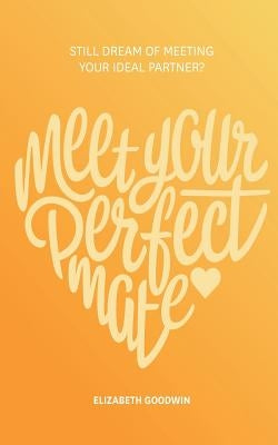 Meet Your Perfect Mate by Goodwin, Elizabeth