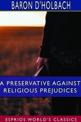 A Preservative Against Religious Prejudices (Esprios Classics): Letters to Eugenia by D'Holbach, Baron