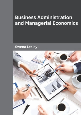Business Administration and Managerial Economics by Lesley, Swena