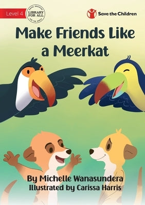 Make Friends Like a Meerkat by Wanasundera, Michelle