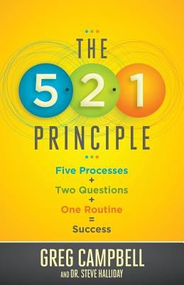 The 5-2-1 Principle: Five Processes + Two Questions + One Routine = Success by Halliday, Steve
