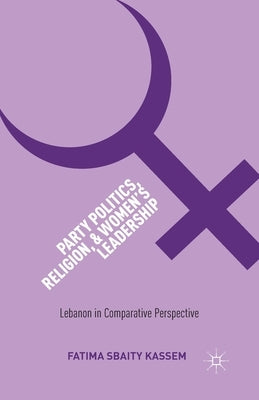 Party Politics, Religion, and Women's Leadership: Lebanon in Comparative Perspective by Loparo, Kenneth A.
