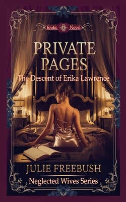 Private Pages: The Descent of Erika Lawrence by Freebush, Julie