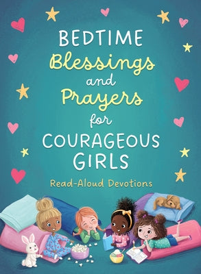 Bedtime Blessings and Prayers for Courageous Girls: Read-Aloud Devotions by Compiled by Barbour Staff