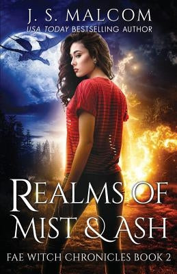 Realms of Mist and Ash: Fae Witch Chronicles Book 2 by Malcom, J. S.