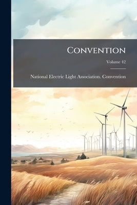 Convention; Volume 42 by National Electric Light Association Con