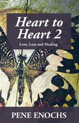Heart to Heart 2: Love, Loss and Healing by Enochs, Pene