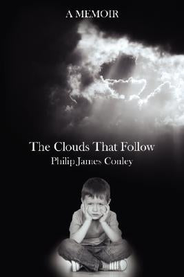 The Clouds That Follow by Conley, Philip James