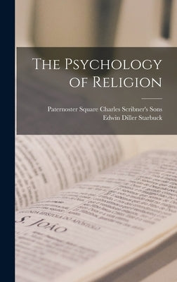 The Psychology of Religion by Starbuck, Edwin Diller