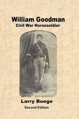 William Goodman: Civil War Horsesoldier: Civil War Horsesoldier by Buege, Larry