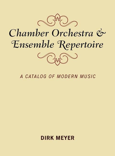Chamber Orchestra and Ensemble Repertoire: A Catalog of Modern Music by Meyer, Dirk