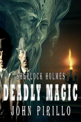 Sherlock Holmes, Deadly Magic: Book Two of the Deadly Series by Pirillo, John