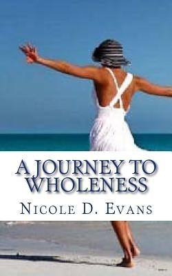 A Journey To Wholeness: Confessions of a Broken Woman by Evans, Nicole D.