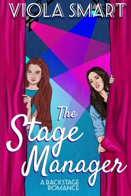 The Stage Manager: A Backstage Romance by Smart, Viola