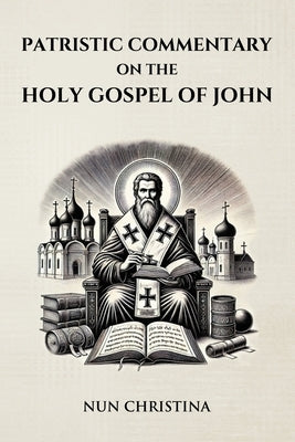 Patristic Commentary on the Holy Gospel of John by Christina, Nun