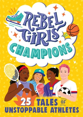 Rebel Girls Champions: 25 Tales of Unstoppable Athletes by Sher, Abby