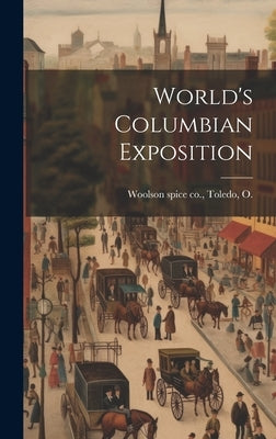 World's Columbian Exposition by Woolson Spice Co, Toledo O.