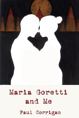 Maria Goretti and Me by Corrigan, Laurence Paul