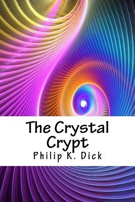 The Crystal Crypt by Dick, Philip K.