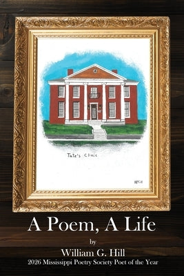 A Poem, A Life by Hill, William G.