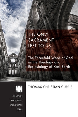 The Only Sacrament Left to Us by Currie, Thomas Christian