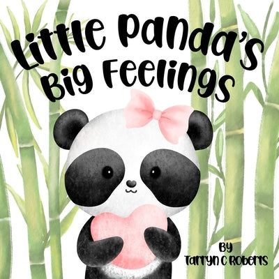 Little Panda's Big Feelings: Identifying Emotions for Little Ones by Roberts, Tarryn C.