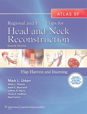 Atlas of Regional and Free Flaps for Head and Neck Reconstruction: Flap Harvest and Insetting by Urken, Mark L.