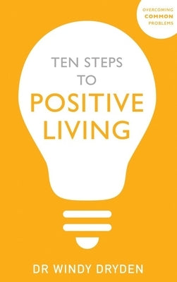 Ten Steps to Positive Living by Dryden, Windy