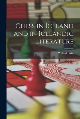 Chess in Iceland and in Icelandic Literature by Fiske, Willard