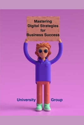 Mastering Digital Strategies for Business Success by Group, University