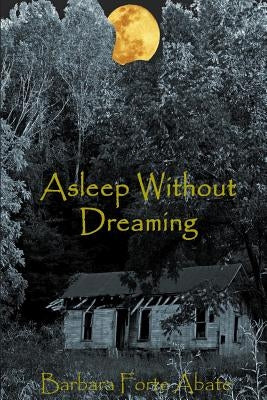 Asleep Without Dreaming by Forte Abate, Barbara