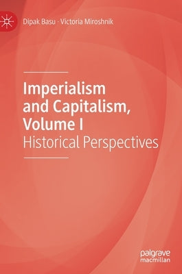 Imperialism and Capitalism, Volume I: Historical Perspectives by Basu, Dipak