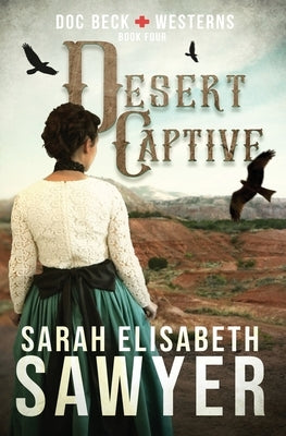 Desert Captive (Doc Beck Westerns Book 4) by Sawyer, Sarah Elisabeth