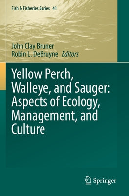 Yellow Perch, Walleye, and Sauger: Aspects of Ecology, Management, and Culture by Bruner, John Clay