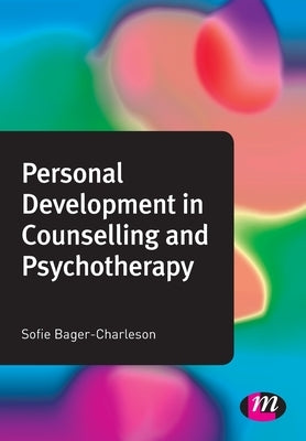 Personal Development in Counselling and Psychotherapy by Bager-Charleson, Sofie