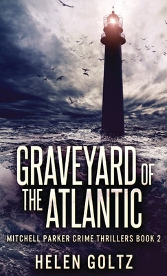 Graveyard Of The Atlantic by Goltz, Helen