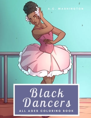 Black Dancers: All Ages Coloring Book by Washington, A. C.