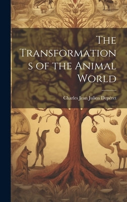 The Transformations of the Animal World by Depéret, Charles Jean Julien