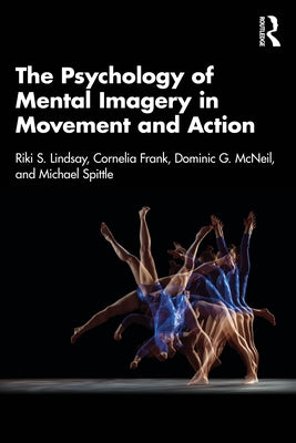 The Psychology of Mental Imagery in Movement and Action by Lindsay, Riki S.