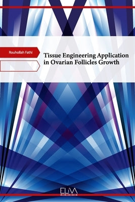 Tissue Engineering Application in Ovarian Follicles Growth by Fathi, Rouhollah