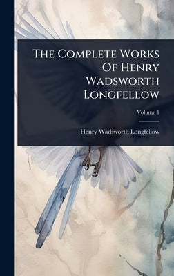 The Complete Works Of Henry Wadsworth Longfellow by Longfellow, Henry Wadsworth