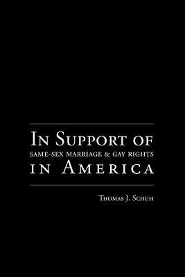In Support of Same-Sex Marriage and Gay Rights in America by Schuh, Thomas J.