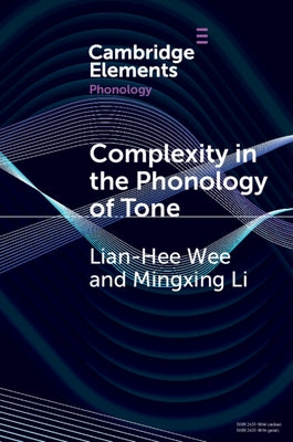 Complexity in the Phonology of Tone by Wee, Lian-Hee