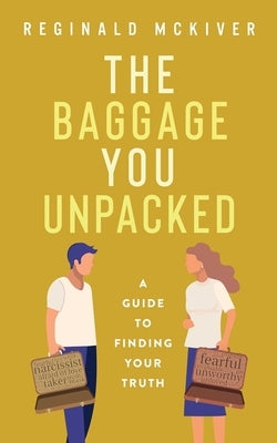 The Baggage You Unpacked by McKiver, Reginald