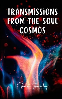 Transmissions from the Soul Cosmos by Farraday, Violet