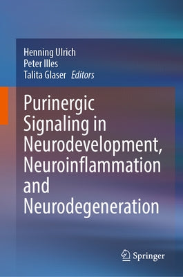 Purinergic Signaling in Neurodevelopment, Neuroinflammation and Neurodegeneration by Ulrich, Henning