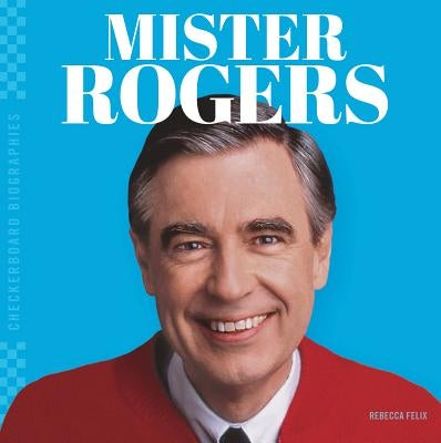 Mister Rogers by Felix, Rebecca