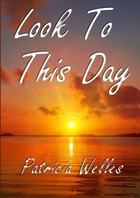 Look To This Day by Welles, Patricia