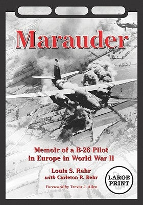 Marauder: Memoir of a B-26 Pilot in Europe in World War II [LARGE PRINT] by Rehr, Louis S.