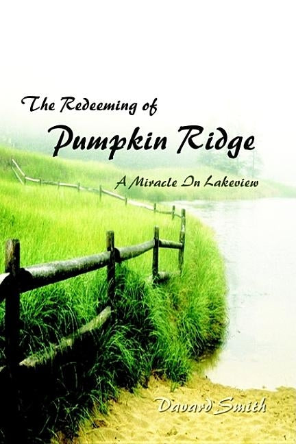 The Redeeming of Pumpkin Ridge: A Miracle In Lakeview by Smith, Davard